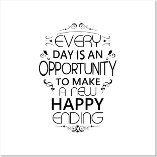 Every day is an opportunity to make a new happy ending | Opportunities Posters and Art